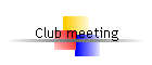 Club meeting