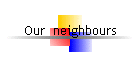 Our  neighbours